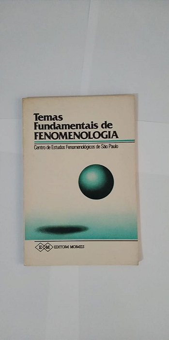 Temas Fundamentais de Fenomenologia - Joel Martins e Maria Fernanda S. Farinha (Organizadores)