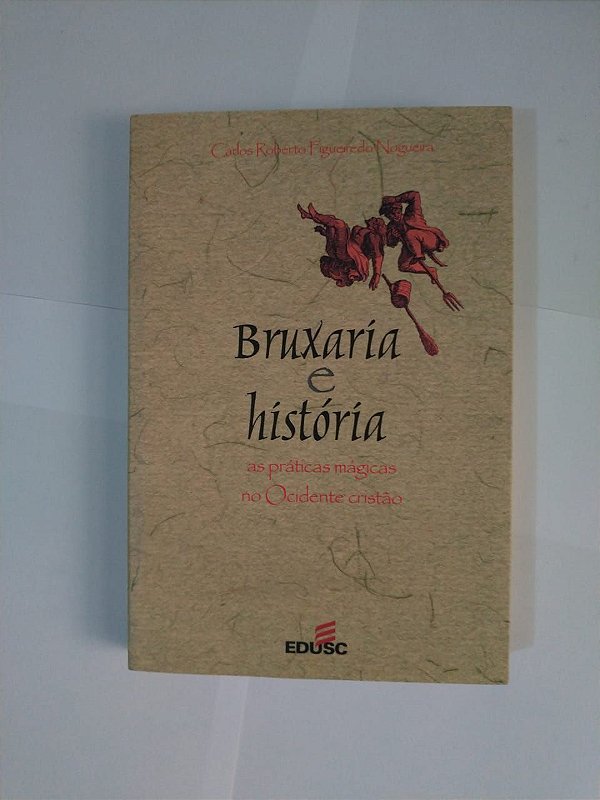 Bruxaria e História - Carlos Roberto Figueiredo Nogueira