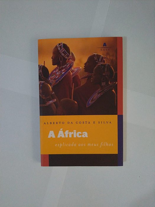 A África: Explicando aos Meus Filhos - Alberto da Costa e Silva