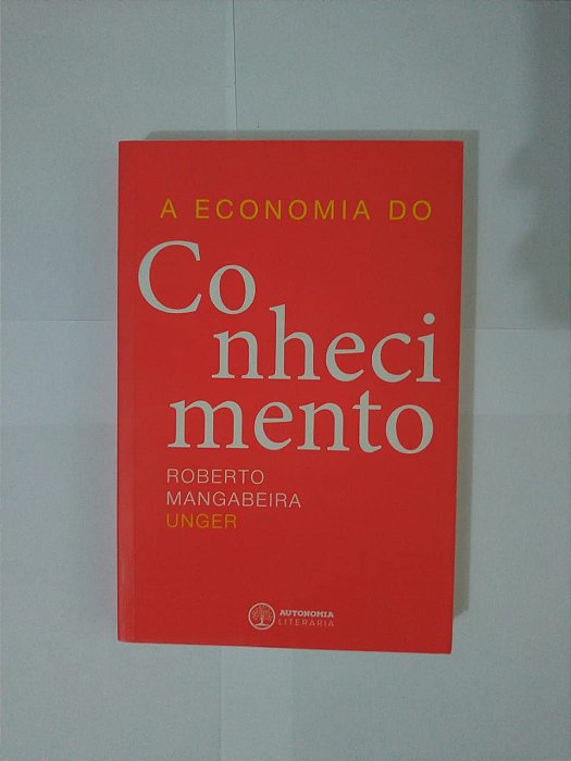 A Economia do Conhecimento - Roberto Mangabeira Unger