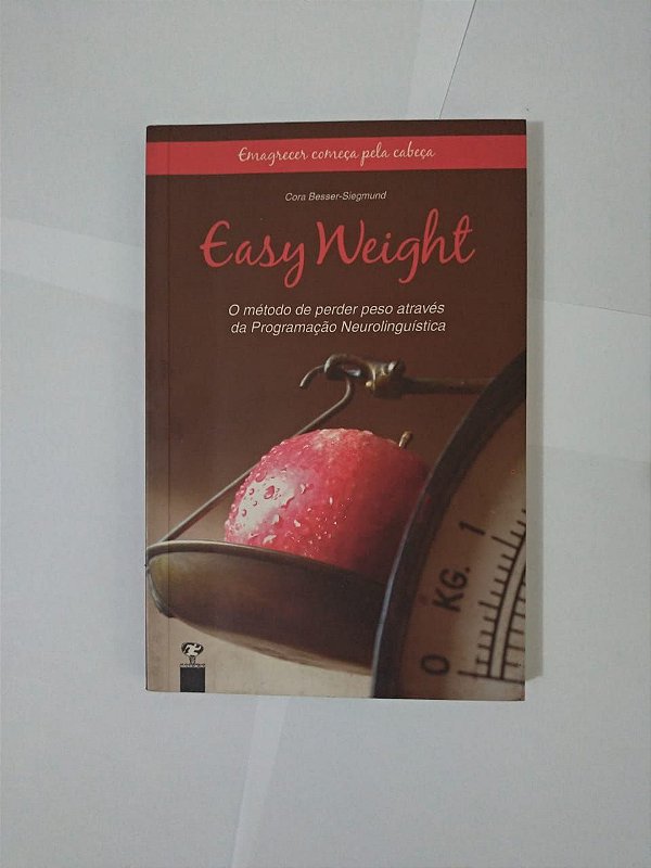 Easy Weight: O Método de Perde Peso Através da Programação Neurolinguística - Cora Besser-Siegmund