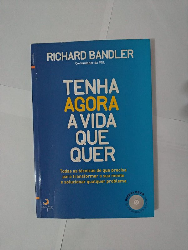 Tenha Agora a Vida que Quer - Richard Bandler