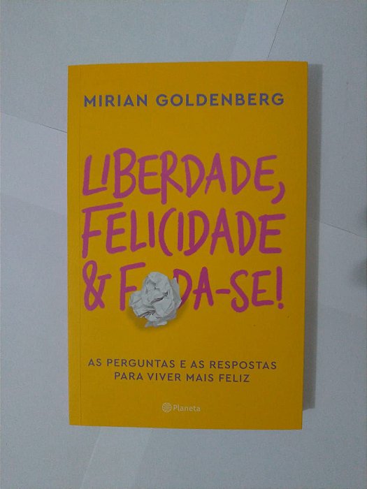 Liberdade, Felicidade e Foda-se! - Mirian Goldenberg