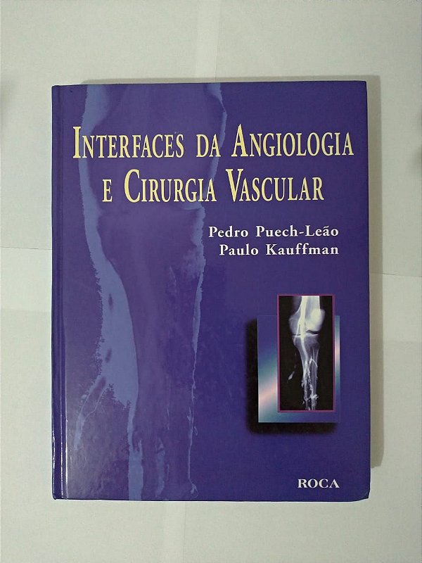 Interfaces da Angiologia e Cirurgia Vascular - Pedro Puech-Leão e Paulo Kauffman