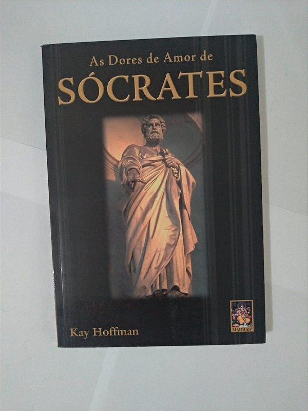 As Dores de Amor de Sócrates - Kay Hoffman