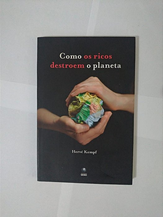 Como os Ricos Destroem o Planeta - Hervé Kempf
