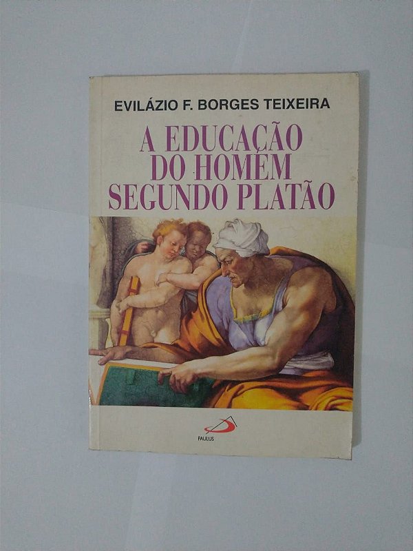A Educação do Homem Segundo Platão - Evilázio F. Borges Teixeira