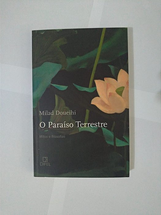 O Paraíso Terrestre - Milad Doueihi