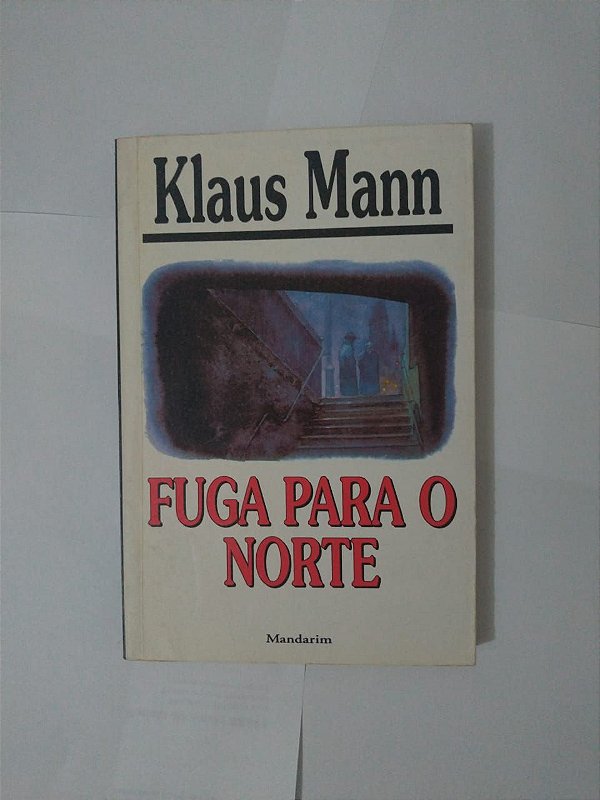 Fuga Para o Norte - Klaus Mann