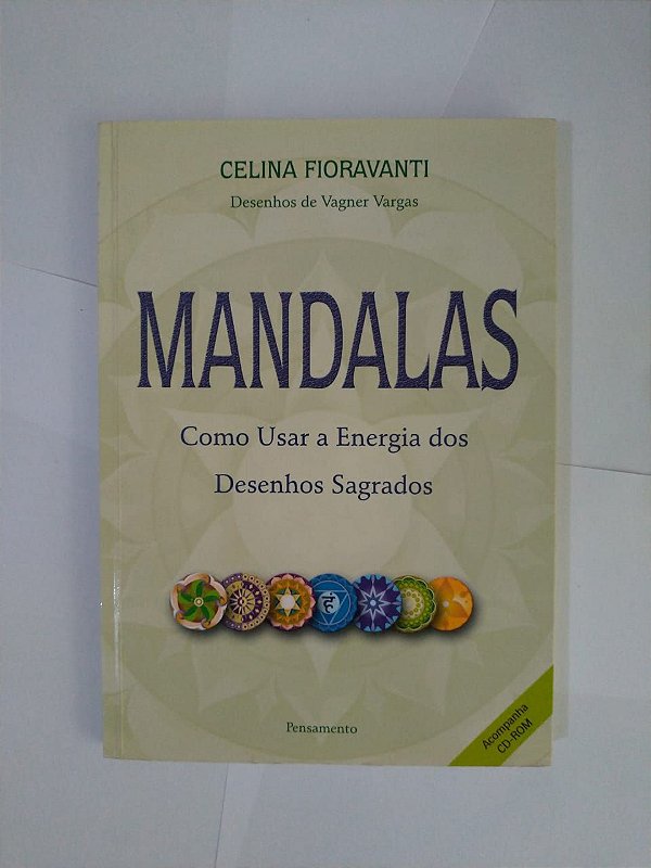 Mandalas: Como Usar a Energia dos Desenhos Sagrados - Celina Fioravanti