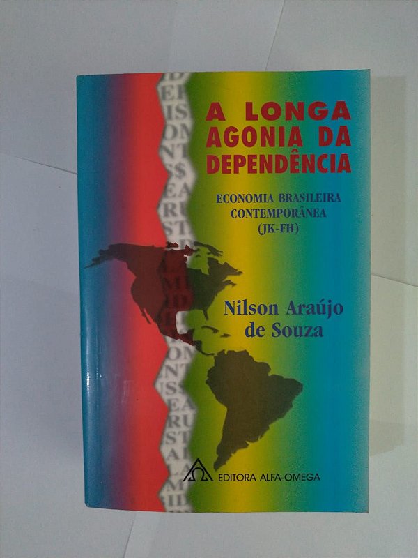 A Longa Agonia da Dependência - Nilson Araújo de Souza