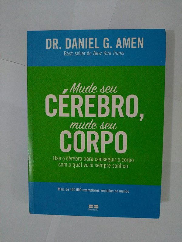 Mude seu Cérebro, Mude seu Corpo - Dr. Daniel G. Amen