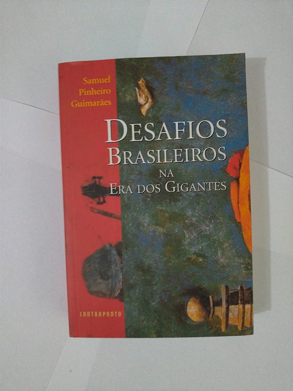 Desafios Brasileiros na Era dos Gigantes - Samuel Pinheiro Guimarães