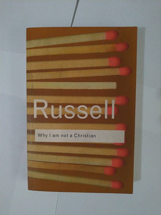Why I am Not a Christian - Bertrand Russel