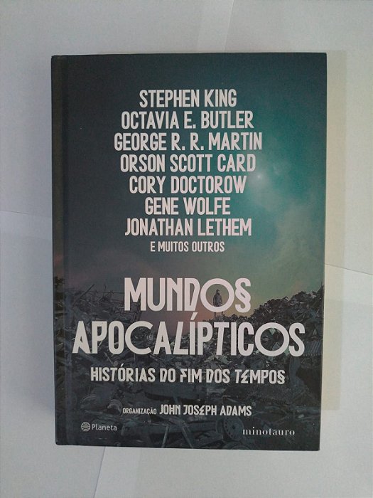 Mundos Apocalípticos: Histórias do Fim dos Tempo - John Joseph Adams (Org.) - Stephen King e outros