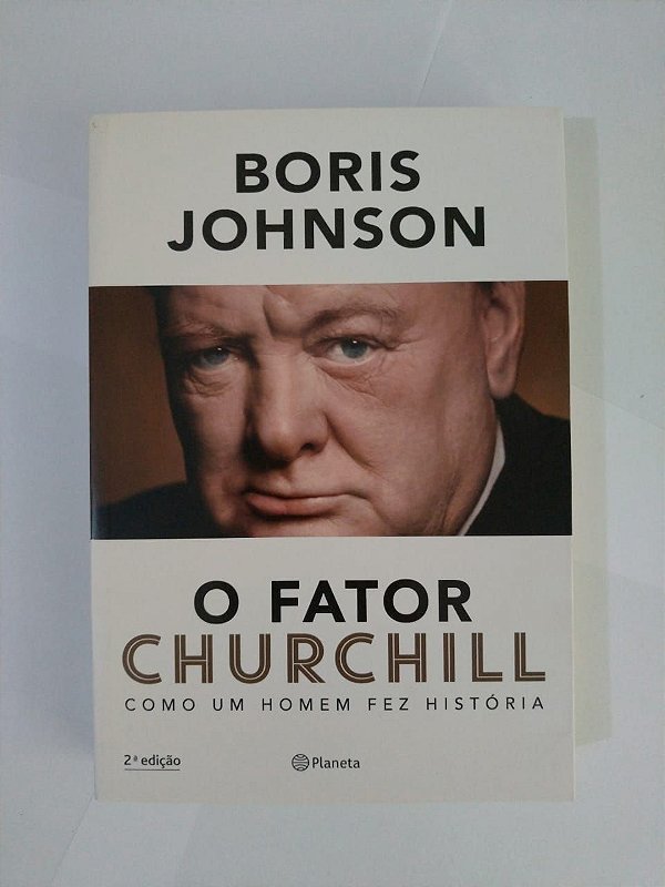 O Fator Churchill: Como um Homem Fez História - Boris Johnson