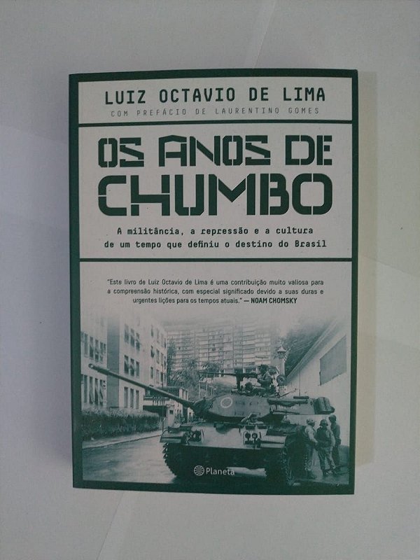 Os Anos de Chumbo - Luiz Octavio de Lima - A militância e a cultura de um tempo que definiu o destino do Brasil