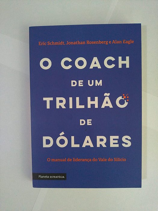 O Coach de um Trilhão de Dólares - Eric Schmidt, Jonathan Rosenberg e Alan Eagle