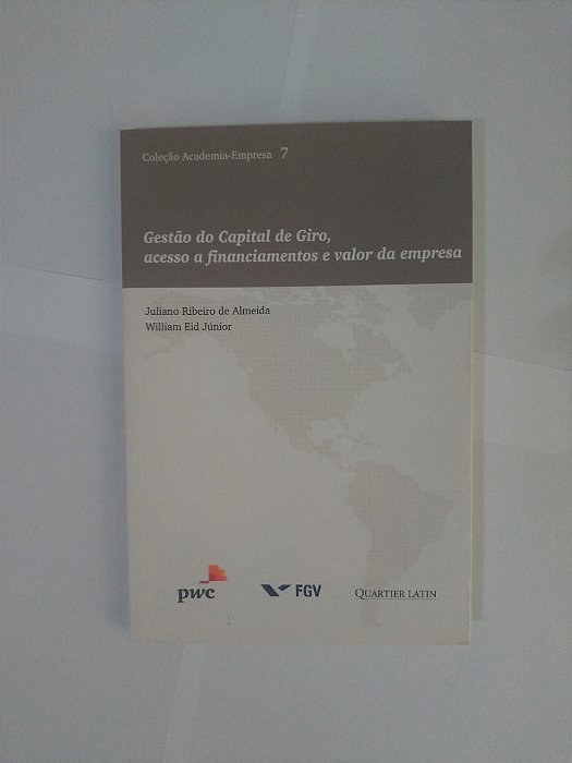 Gestão do Capital de Giro, Acesso a Financiamentos e Valor da Empresa - Juliano Ribeiro de Almeida e William Eid Júnior