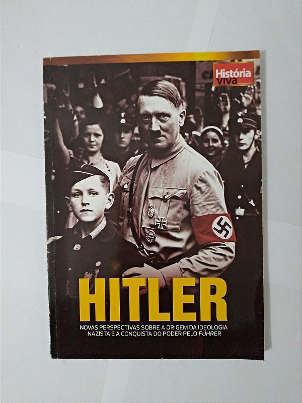 Hitler - Nova Perspectivas Sobre a Origem da Ideologia Nazista e a Conquista do Poder Pelo Führer