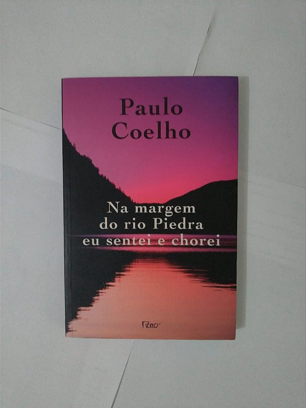Na Margem do Rio Piedra eu sentei e Chorei - Paulo Coelho