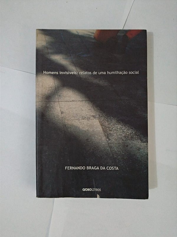 Homens Invisíveis: Relatos de Uma Humilhação Social - Fernando Braga da Costa (marcas de umidade)