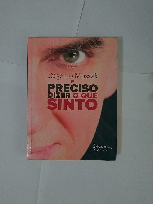 Preciso Dizer o que Sinto - Eugenio Mussak