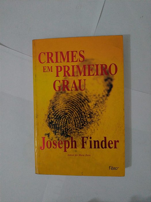 Crimes em Primeiro Grau - Joseph Finder