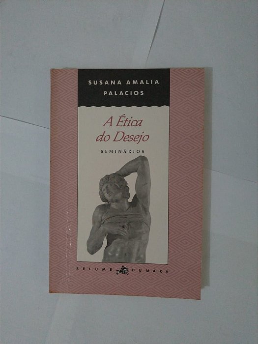 A Ética do Desejo: Seminários - Susana Amalia Palacios