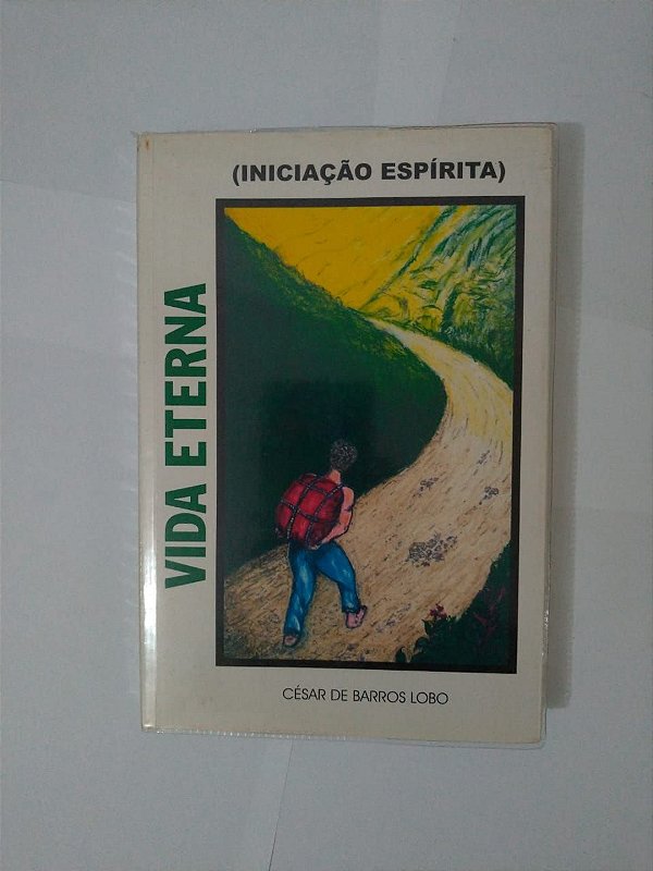 Vida Eterna (Iniciação Espírita) - César de Barros Lobo