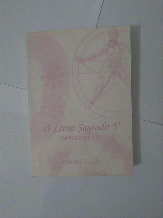 O Livro Sagrado V: Símbolo de Luz - Cristina Tanaka