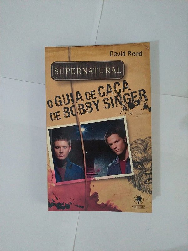 Supernatural: O Guia de Caça de Bobby Singer - David reed