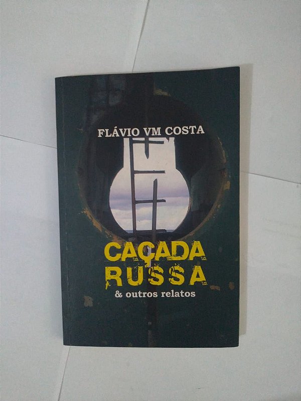 Caçada Russa e Outros Relatos - Flávio VM Costa