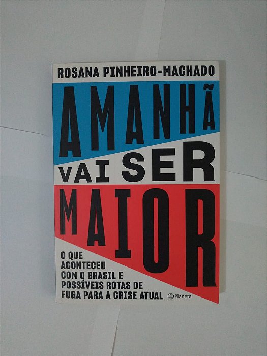 Amanhã Vai Ser Maior - Rosana Pinheiro-Machado - O que aconteceu com o Brasil?
