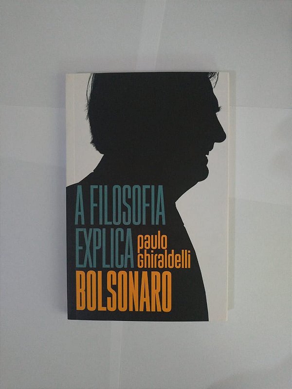 A Filosofia Explica Bolsonaro - Paulo Ghiraldelli