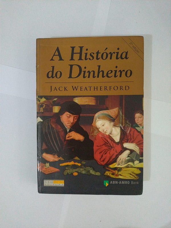 A História do Dinheiro - Jack Weatherford