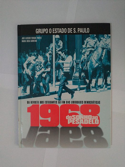 1968 do Sonho ao Pesadelo - José Alfredo Vidigal Pontes e Maria Lúcia Carneiro - Grupo O Estado de S. Paulo