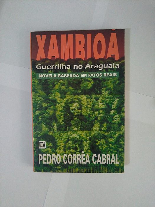 Xambioá: Guerrilha na Araguaia - Pedro Corrêa Cabral