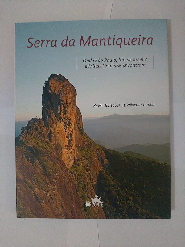 Serra da Mantiqueira: Onde São Paulo Rio de Janeiro e Minas Gerais se Encontram - Xavier Bartaburo e Valdemir Cunha