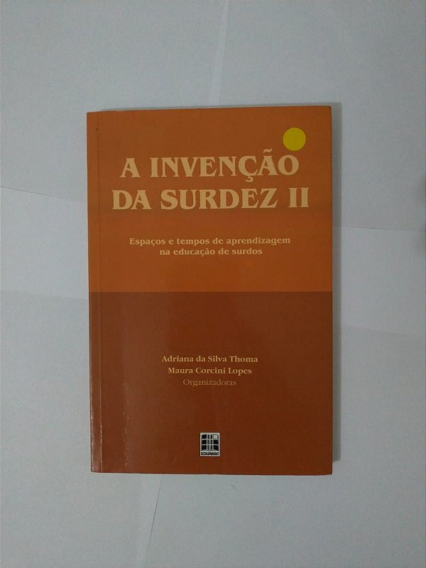 A Invenção da Surdez II - Adriana da Silva Thoma e Maura Corcini Lopes