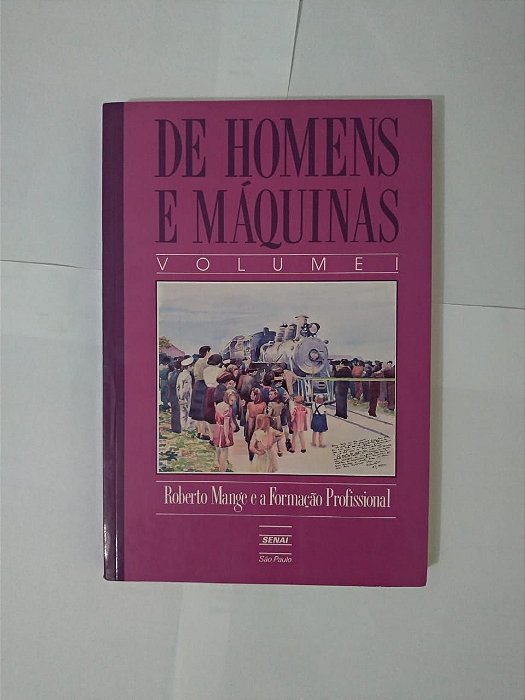 De Homens e Máquinas Vol. I - Roberto Mange  e a Formação Profissional