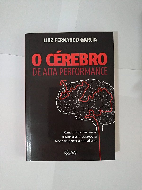 O Cérebro de Alta Performance - Luiz Fernando Garcia