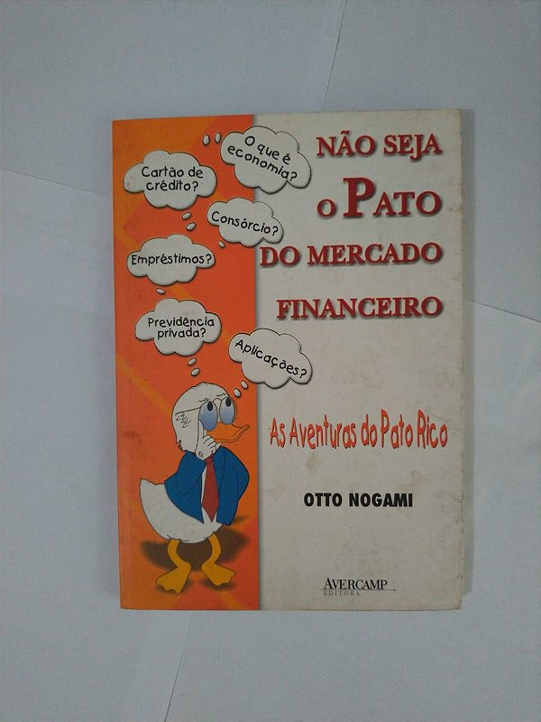 Não Seja o Pato do Mercado Financeiro: As Aventuras do Pato Rico - Otto Nogami