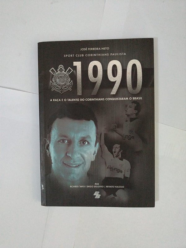 1990 - A Raça e o Talento do Corinthians Conquistaram o Brasil - José Ferreira Neto