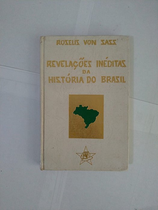 Revelações Inéditas da História do Brasil - Roselis Von Sass