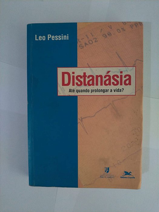 Distanásia Até Quando Prolongar a Vida? - Leo Pessini