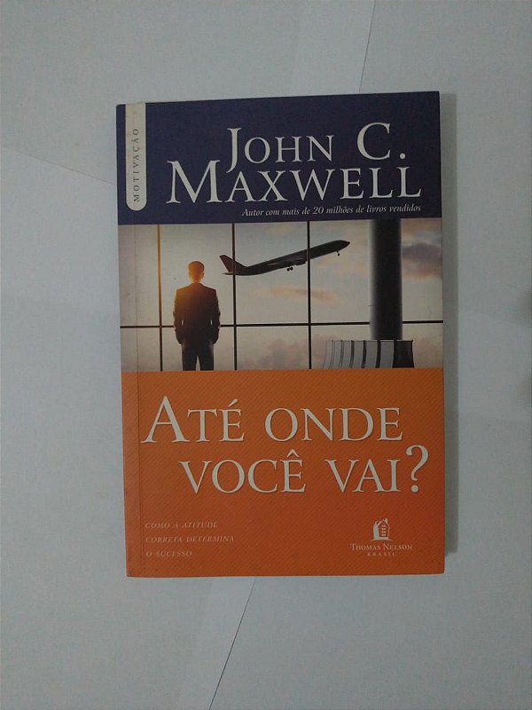 Até Onde Você Vai - John C Maxwell