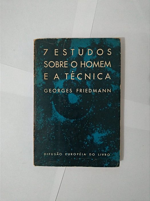 7 Estudos Sobre o Homem e a Técnica - Georges Friedmann