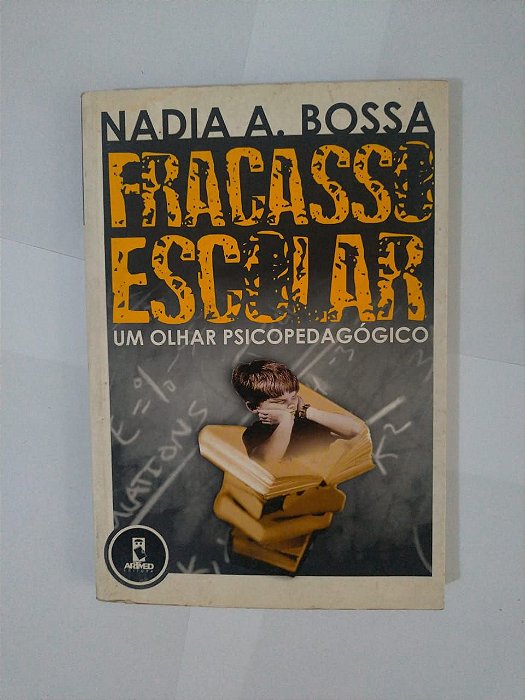 Fracasso Escolar: Um Olhar Psicopedagógico - Nadia A. Bossa