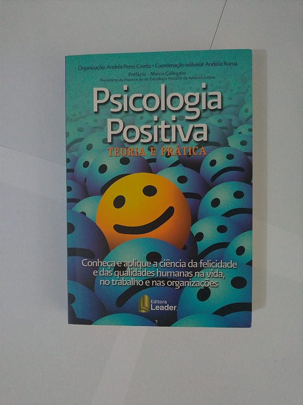 Psicologia Positiva: Teoria e Prática - Andréa Perez Corrêa
